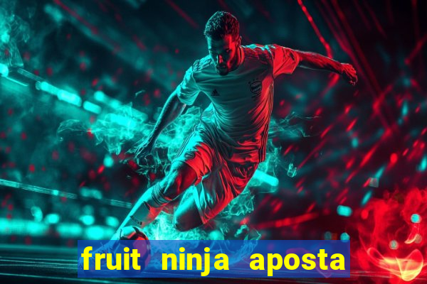 fruit ninja aposta 1 real